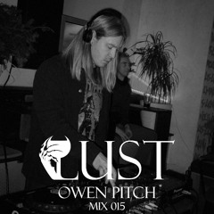 OWEN PITCH - LUST mix 015