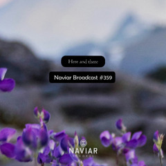 Naviar Broadcast #359 - Here and there – Wednesday 12th March 2025