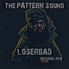 ThePatternSound - LoserBad (OriginalMix)