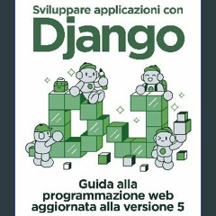 [PDF READ ONLINE] ✨ Sviluppare applicazioni con Django: Guida alla programmazione web aggiornata a