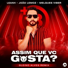 Leanh, João Lemoz & Melques Viber - Assim Que Vc Gosta (+18 Theme) [Gleino Alves Remix]
