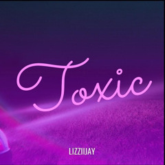 Lizziijay- Toxic