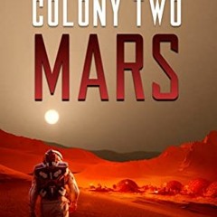 Get PDF 💗 Colony Two Mars: Fast Paced Scifi Thriller (Colony Mars Series Book 2) by