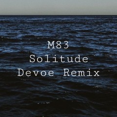 M83 - Solitude (Devoe Remix)