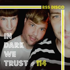 RSS Disco - IN DARK WE TRUST #114
