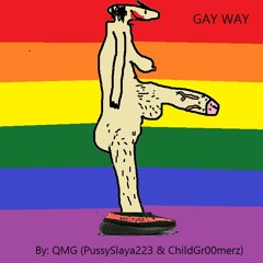 GAY WAY (PussySlaya223 & ChildGr00merz)