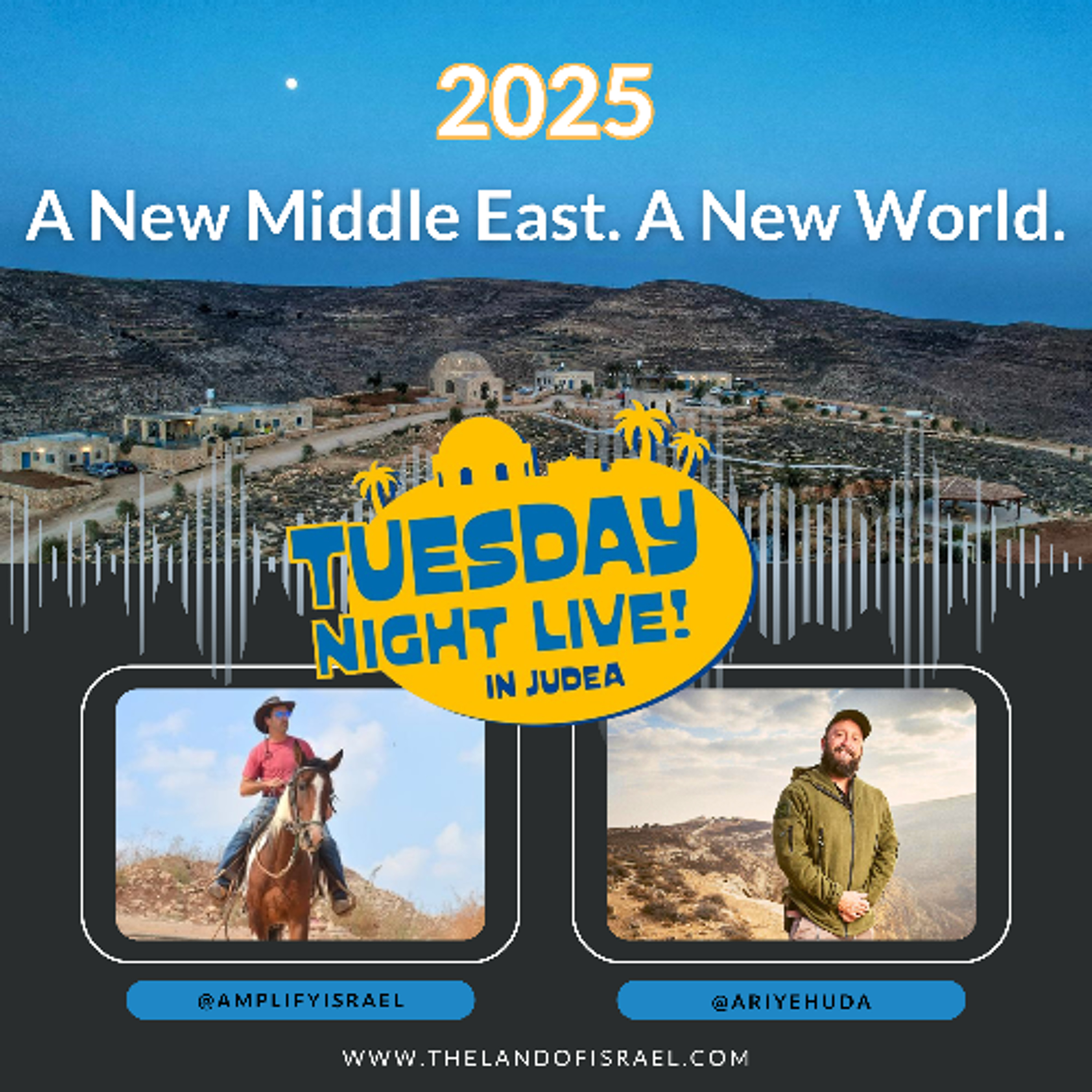 Tuesday Night Live in Judea: 2025! A New Middle East. A New World.