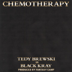 TEDY x BLACK KRAY - CHEMOTHERAPY (prod by Fantasy Camp)