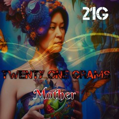 Twenty one Grams - MOTHER (Official)