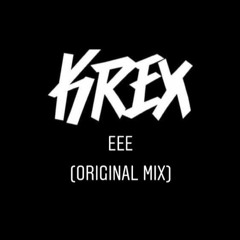 KREX - EEE (ORIGNAL MIX)[FREE DOWNLOAD]