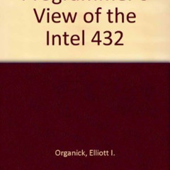 Get EBOOK 📋 A Programmer's View of the Intel 432 System by  Elliott I. Organick [EBO