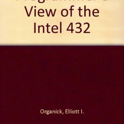 [DOWNLOAD] PDF 📖 A Programmer's View of the Intel 432 System by  Elliott I. Organick