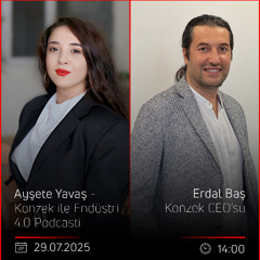 Erdal Baş – Ayşete Yavaş - Konzek ile Endüstri 4.0 Podcasti