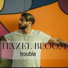 Trouble - by Hazel Bloom