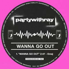 partywithray - Wanna Go Out