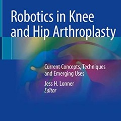 READ EBOOK 🖊️ Robotics in Knee and Hip Arthroplasty: Current Concepts, Techniques an