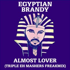 Egyptian Brandy - Almost Lover (Triple Eh Mashers Freakmix)