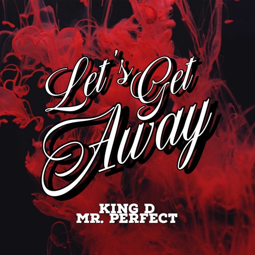 Let's Get Away (Produced by King D Mr. Perfect)
