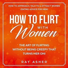 read✔ How to Flirt with Women: The Art of Flirting Without Being Creepy That Turns