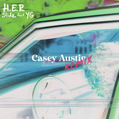 H.E.R. ft. YG "Slide" (Casey Austin Bootleg)[FREE DOWNLOAD]
