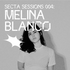 Secta Sessions 004 - Melina Blanco