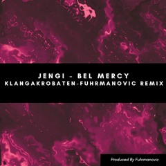 Jengi - Bel Mercy (KlangAkrobaten X Fuhrmanovic Remix)