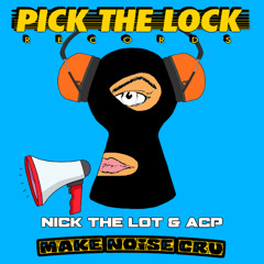 NICK THE LOT & ACP - MAKE NOISE CRU - OUT NOW!