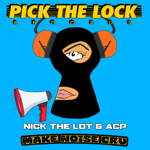 NICK THE LOT & ACP - MAKE NOISE CRU - OUT NOW!
