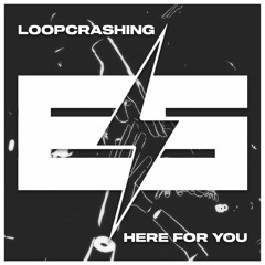 Loopcrashing - Here For You