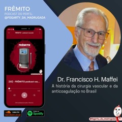 [09] Dr. Francisco Maffei - A história da cirurgia vascular e da anticoagulação no Brasil