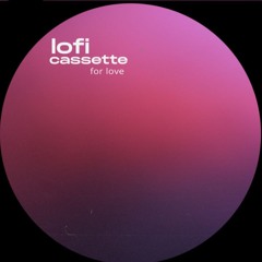 lofi cassette - For Love