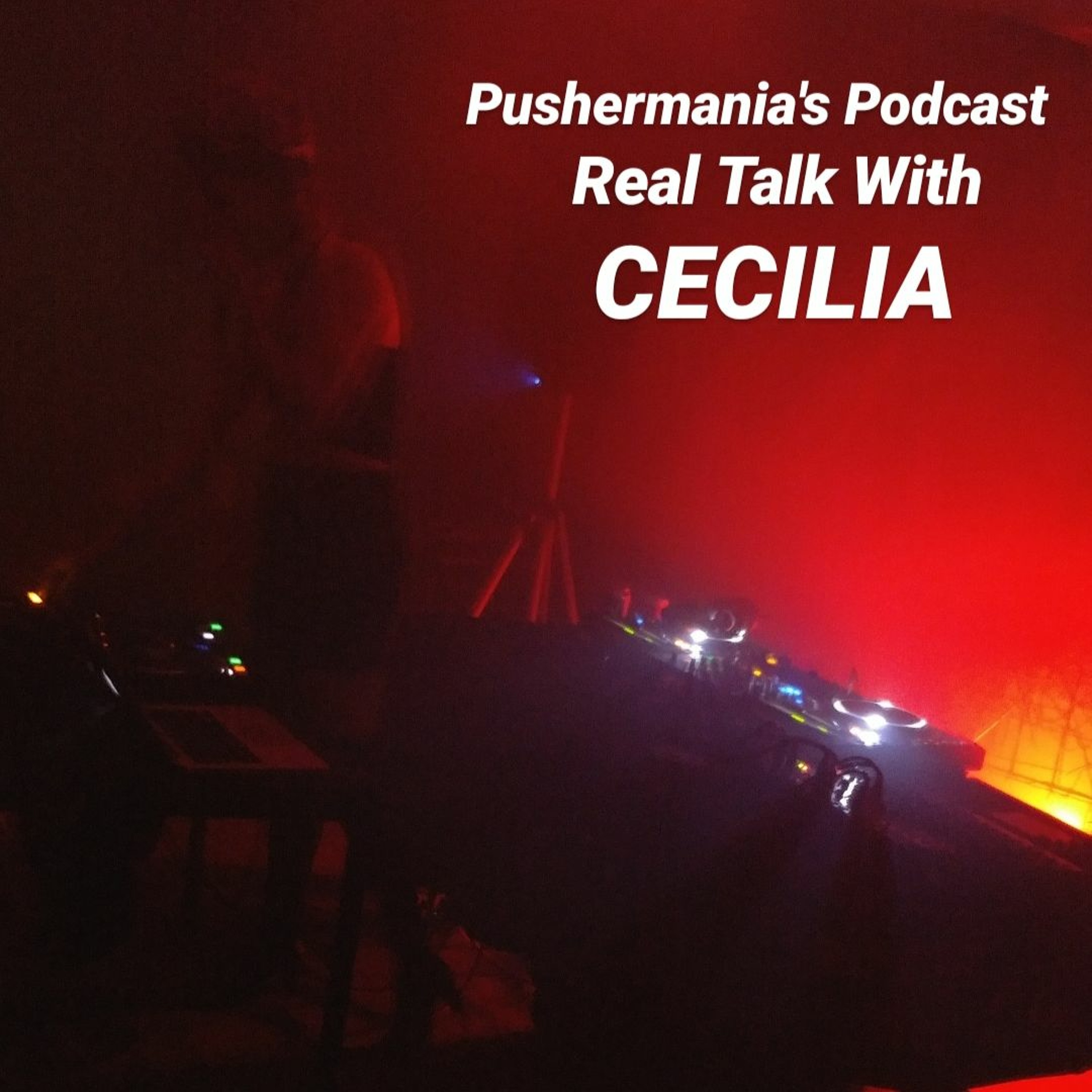 Pushermania's Podcast - Real Talk With Matt Sonzala - Special Guest CECILIA episode artwork