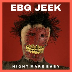EBG Jeek - Nightmare Baby(Freestyle)