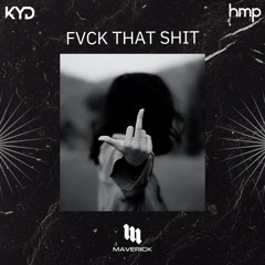 Fuck That Shit - hmp x KYD Edit