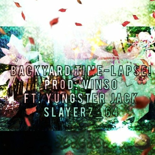 backyard time-lapse! Ft. Yungster Jack (Prod. VINSO)