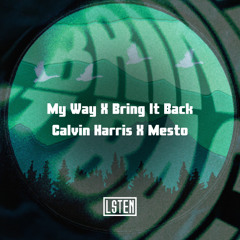Mesto x Calvin Harris - Bring It Back x My Way (LSTEN MASHUP) [Free Download]