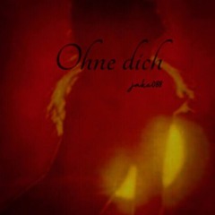 ohne dich