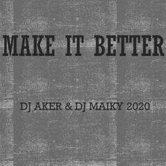 Dj Aker & Dj Maiky Presentan - Make It Better 2020 (K.M Rmx ) Promo