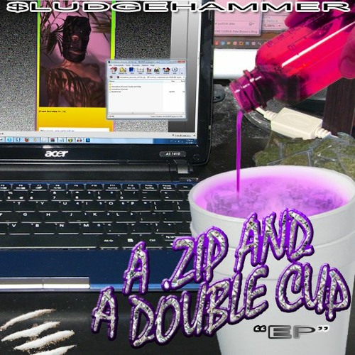 $LUDGEHAMMER - .ZIP AND A DOUBLE CUP