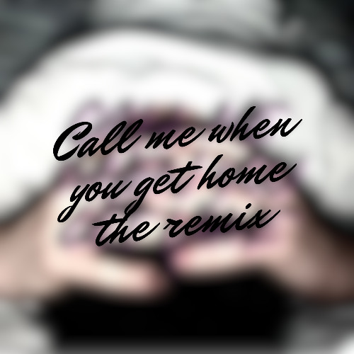 Call Me When You Get Home (Remixed by indigesticles)