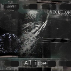 ALICE - 01 EXECUTION TAPES