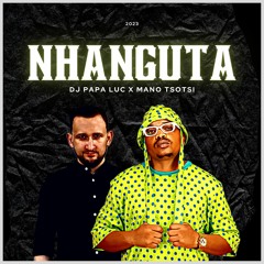 DJ Papa Luc - NHANGUTA (ft. Mano Tsotsi) | 2023