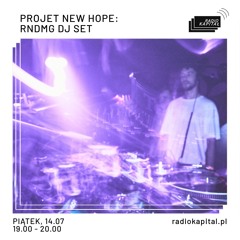 Projekt New Hope RADIO KAPITAŁ: Projekt New Hope: rndmG DJ set (2023-07-14)