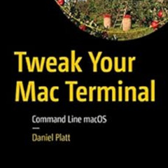 [FREE] PDF ✏️ Tweak Your Mac Terminal: Command Line macOS by Daniel Platt [KINDLE PDF