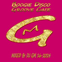 Boogie Disco Groove Cafe 16-24 # DJ GM