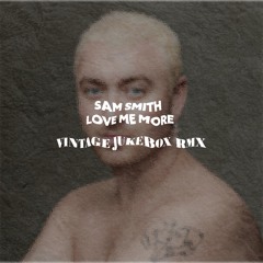Sam Smith - Love me more (VINTAGE JUKEBOX REMIX)