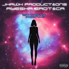Jhawk Productions & Ayesha Erotica - Im Tasty (Freestyle)[Re-Master]