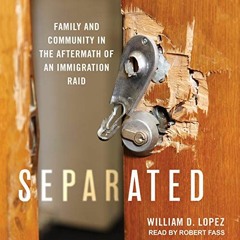 ( 2DB ) Separated: Family and Community in the Aftermath of an Immigration Raid by  William D. Lopez