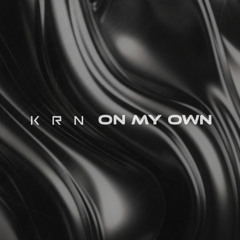 KRN - ON MY OWN