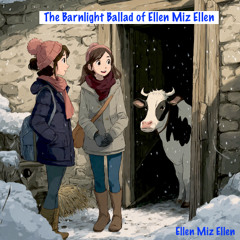 The Barnlight Ballad of Ellen Miz Ellen (Ellen Miz Ellen)